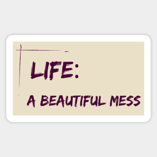 Life : A beautiful mess - life quote Sticker